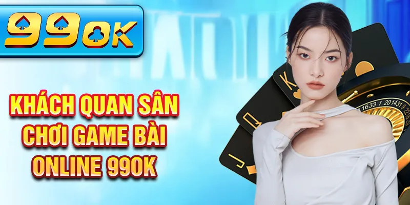 Khách quan sân chơi game bài online 99ok Khách quan sân chơi game bài online 99ok