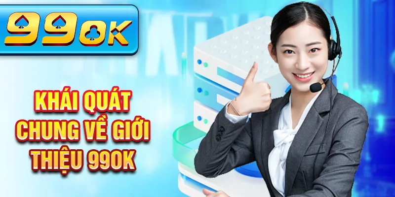 Khái quát chung về giới thiệu 99Ok