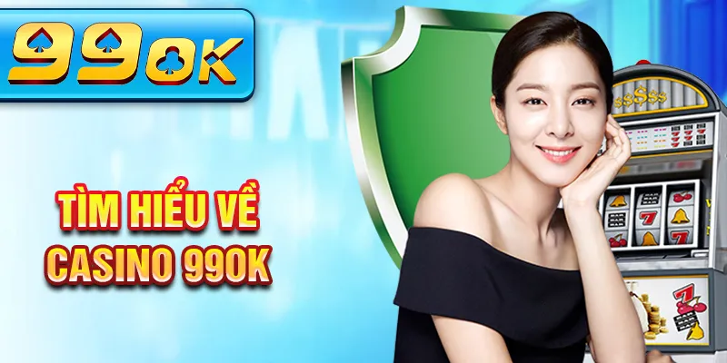 Tìm hiểu về casino 99Ok Tìm hiểu về casino 99Ok