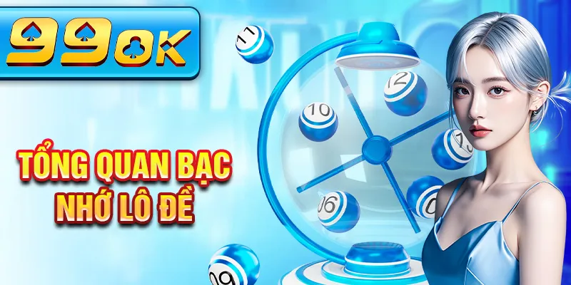 Tổng quan bạc nhớ lô đề Tổng quan bạc nhớ lô đề