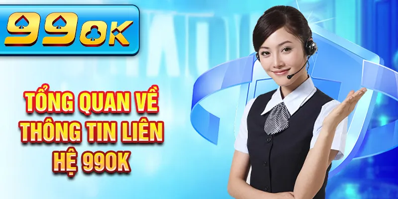 Tổng quan về thông tin liên hệ 99Ok