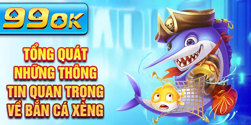 Tổng quát những thông tin quan trọng về bắn cá xèng Tổng quát những thông tin quan trọng về bắn cá xèng