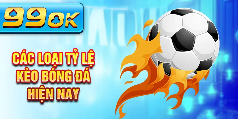 Các loại tỷ lệ kèo bóng đá hiện nay Các loại tỷ lệ kèo bóng đá hiện nay