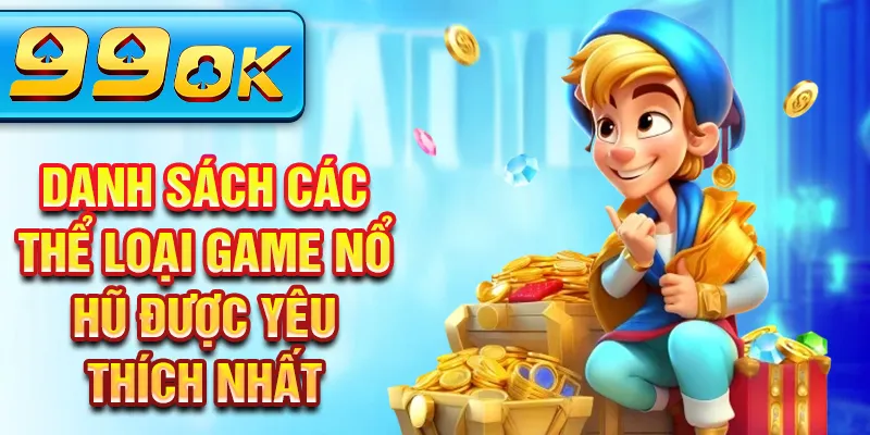 Danh sách các thể loại game nổ hũ được yêu thích nhất