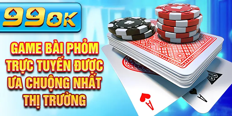 Game bài Phỏm trực tuyến được ưa chuộng nhất thị trường