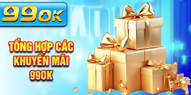 Tổng hợp các khuyến mãi 99OK Tổng hợp các khuyến mãi 99OK