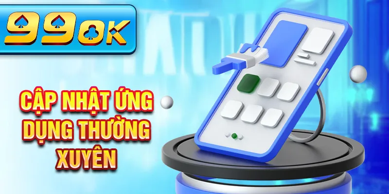 Cập nhật ứng dụng thường xuyên