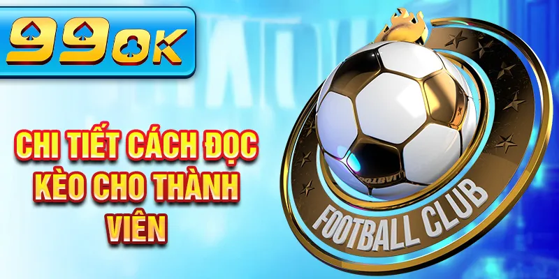 Chi tiết cách đọc kèo cho thành viên Chi tiết cách đọc kèo cho thành viên