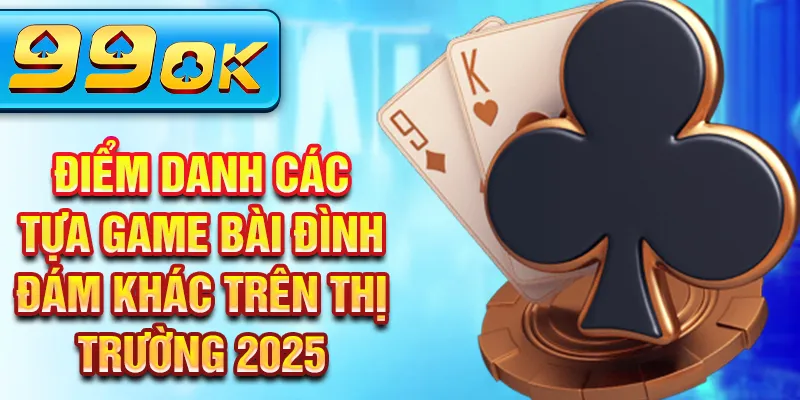 Điểm danh các tựa game bài đình đám khác trên thị trường 2025