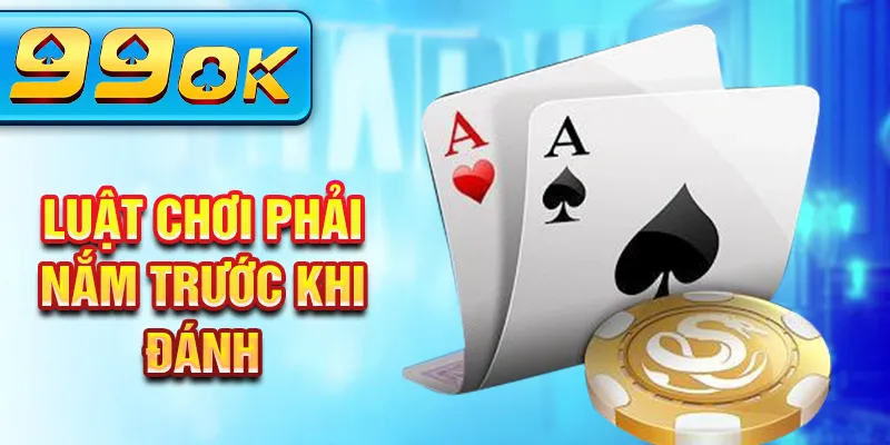 Luật chơi phải nắm trước khi đánh Luật chơi phải nắm trước khi đánh