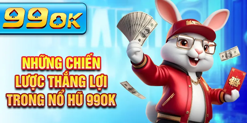 Những chiến lược thắng lợi trong Nổ hũ 99Ok Những chiến lược thắng lợi trong Nổ hũ 99Ok